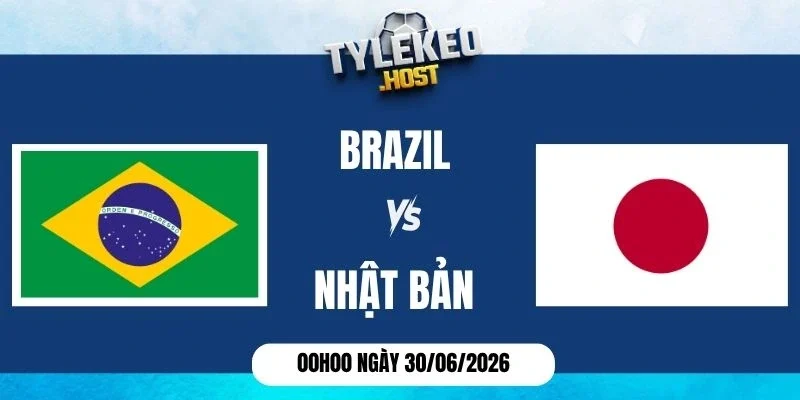 Tỷ lệ kèo Brazil vs Nhật Bản - Vòng 1/16 World Cup 00h00 ngày 30/06/2026
