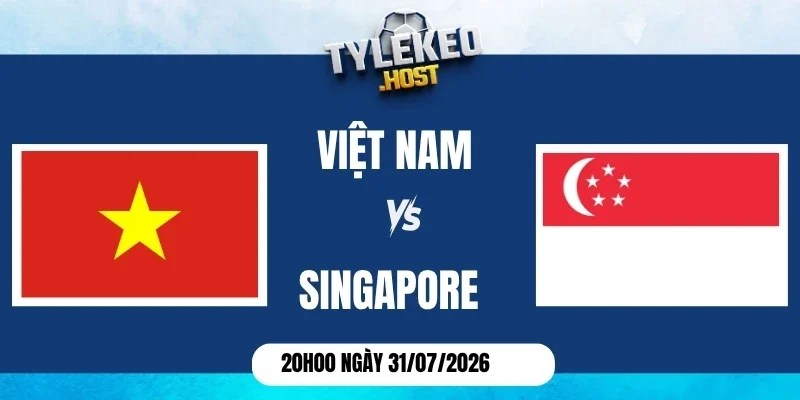 Tỷ lệ kèo Việt Nam vs Singapore - Vòng bảng AFF Cup ngày 31/07/2026